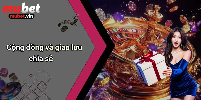 Cộng đồng và giao lưu chia sẻ